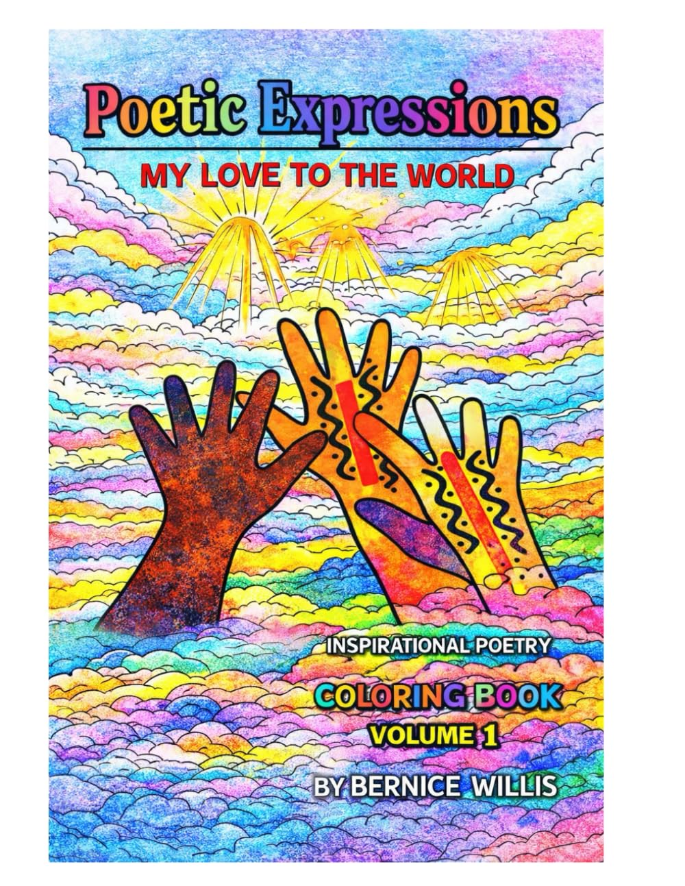 Poetic Expressions My Love To The World Inspirational Poetry Coloring Book Volume 1: A Faith-Based Coloring Book for Stress Relief and Spiritual Healing
