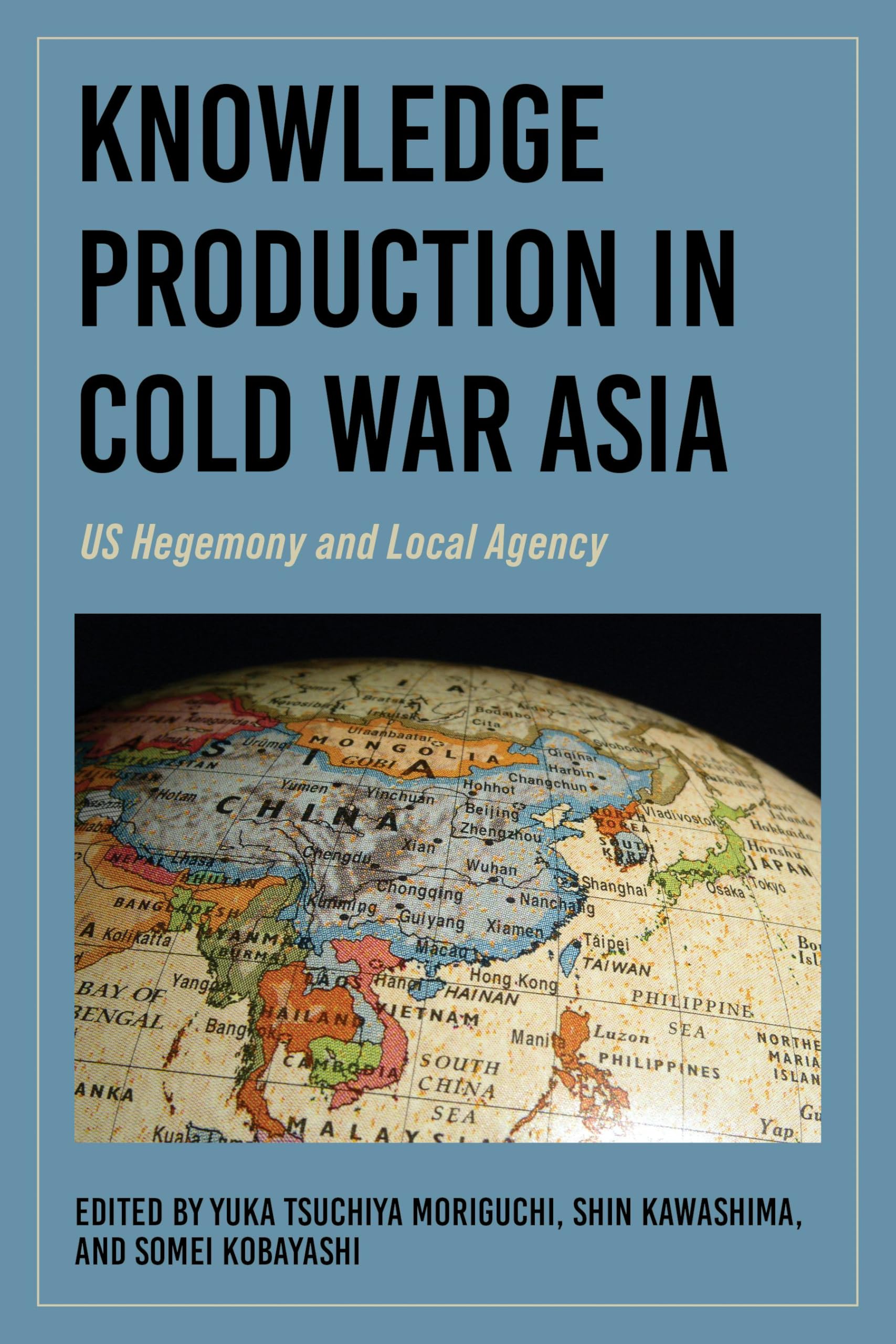 Knowledge Production in Cold War Asia : US Hegemony and Local Agency
