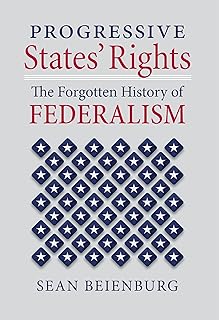 Progressive States' Rights: The Forgotten History of Federalism (Constitutional Thinking)