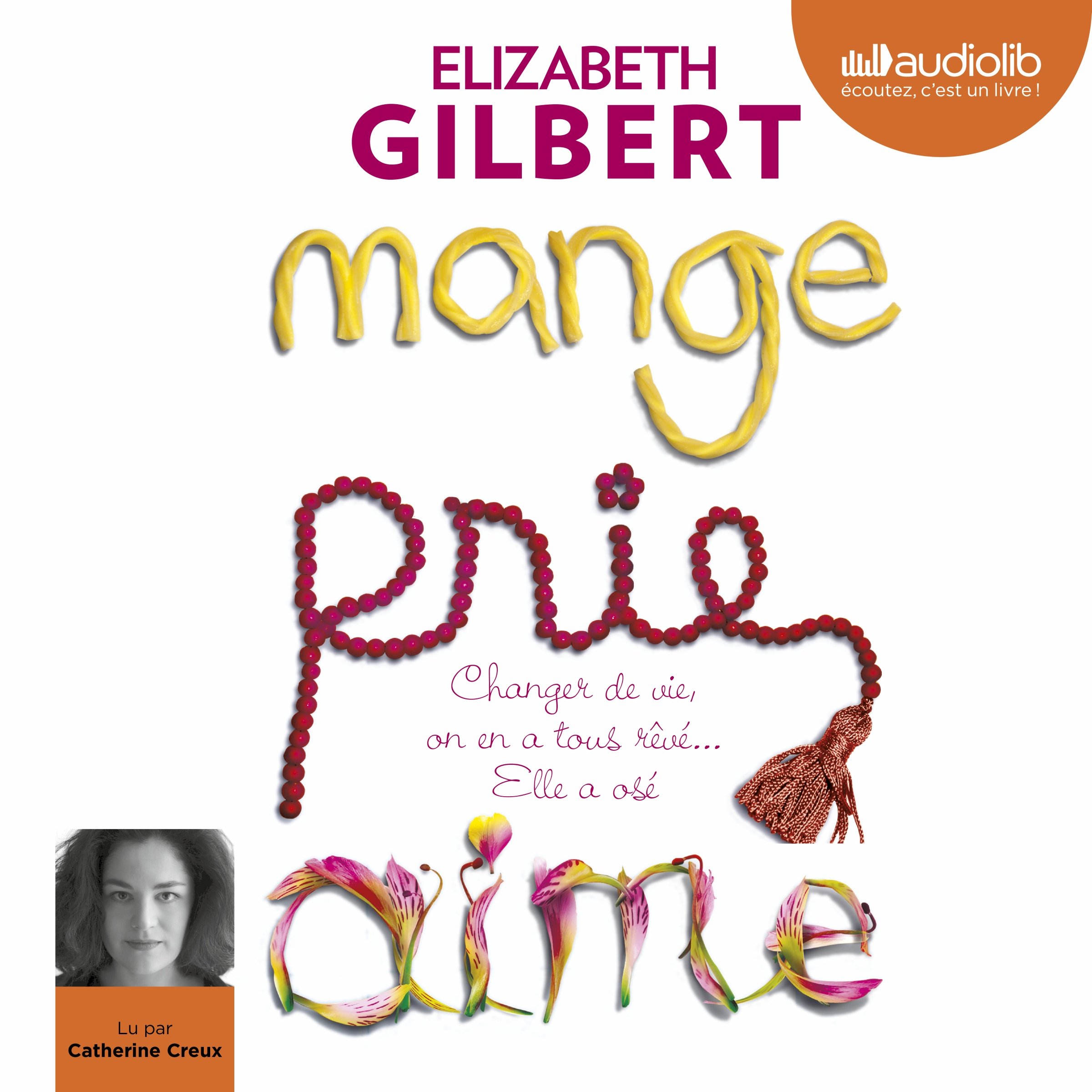 Cover art for Mange, prie, aime. Changer de vie, on en a tous rêvé... Elle a osé