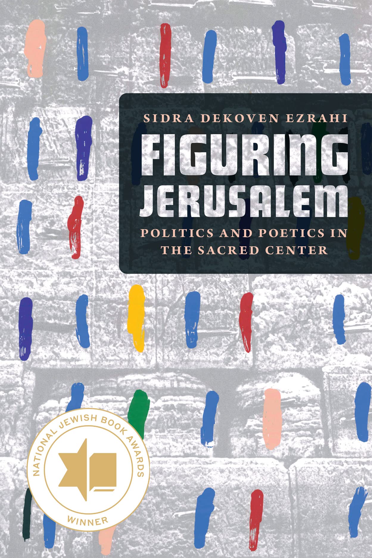 Figuring Jerusalem Politics and Poetics in the Sacred Center PAPERBACK