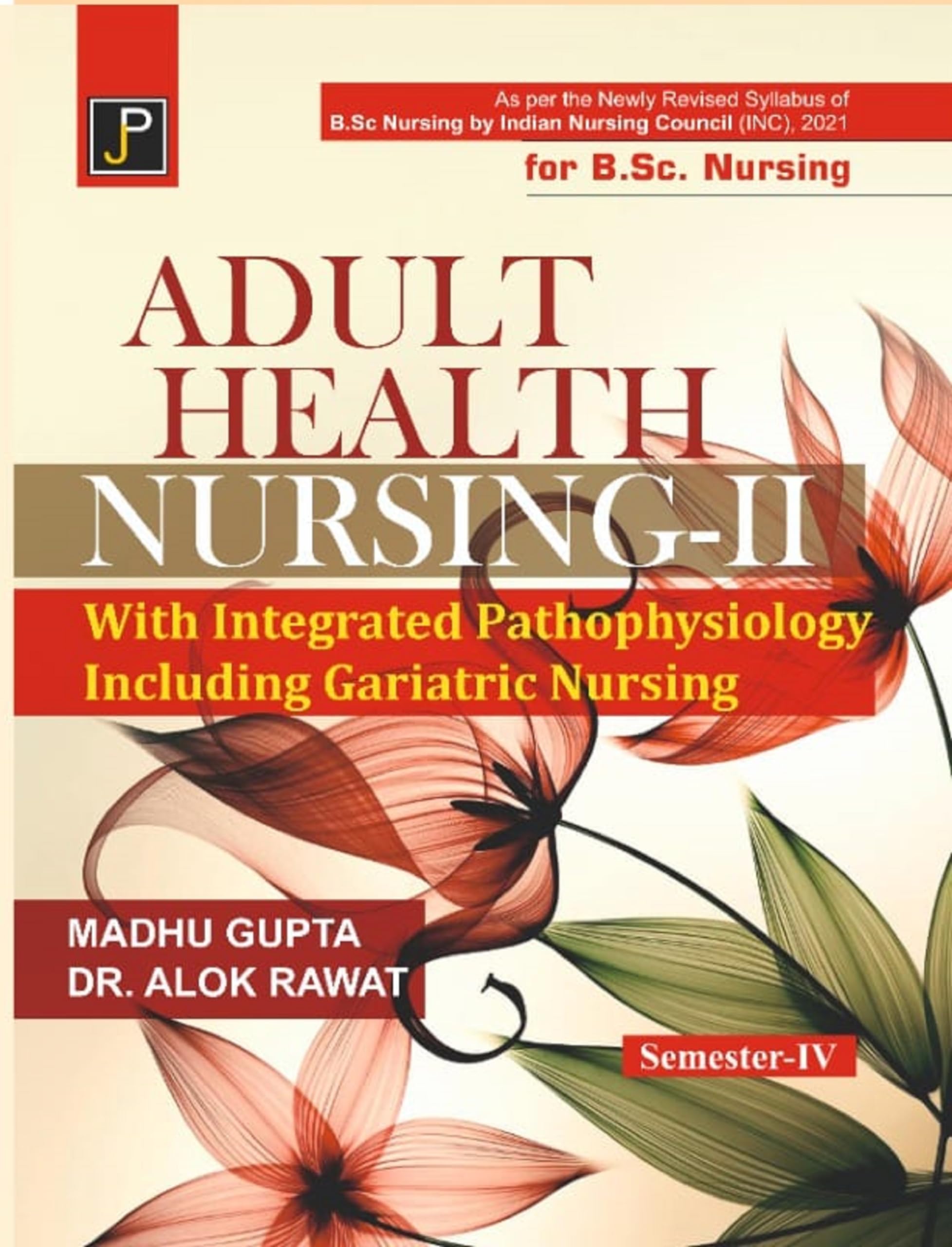Adult Health Nursing - 2 (Medical Surgical Nursing - 2) With Integrated Pathophysiology (Including Geriatric Nursing) For B.Sc. Nursing Semester - Iv By Indian Nursing Council (Inc), 2021