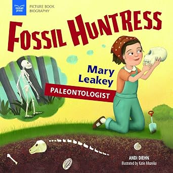 Fossil Huntress: Mary Leakey, Paleontologist (Picture Book Biography)