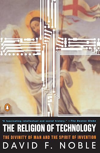 The Religion of Technology: The Divinity of Man and the Spirit of Invention - Paperback