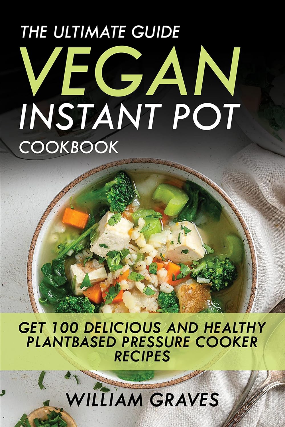 The Ultimate Guide Vegan Instant Pot Cookbook Get 100