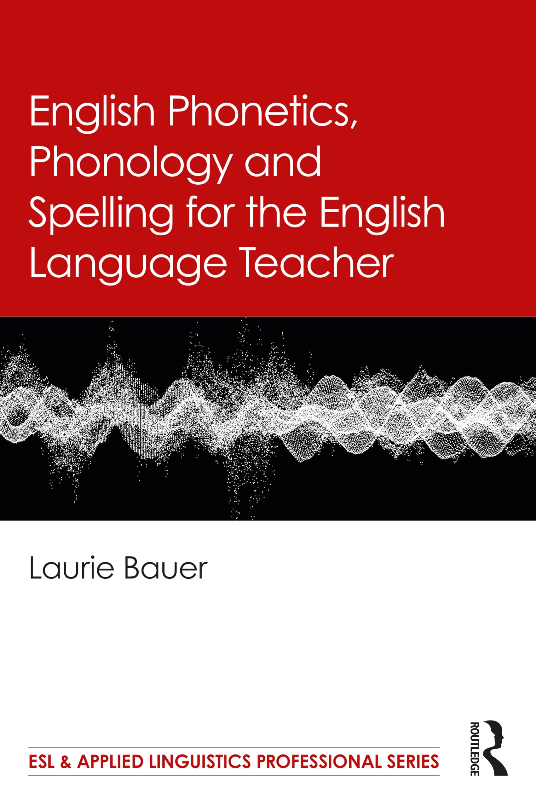 English Phonetics, Phonology and Spelling for the English Language Teacher (ESL & Applied Linguistics Professional Series)