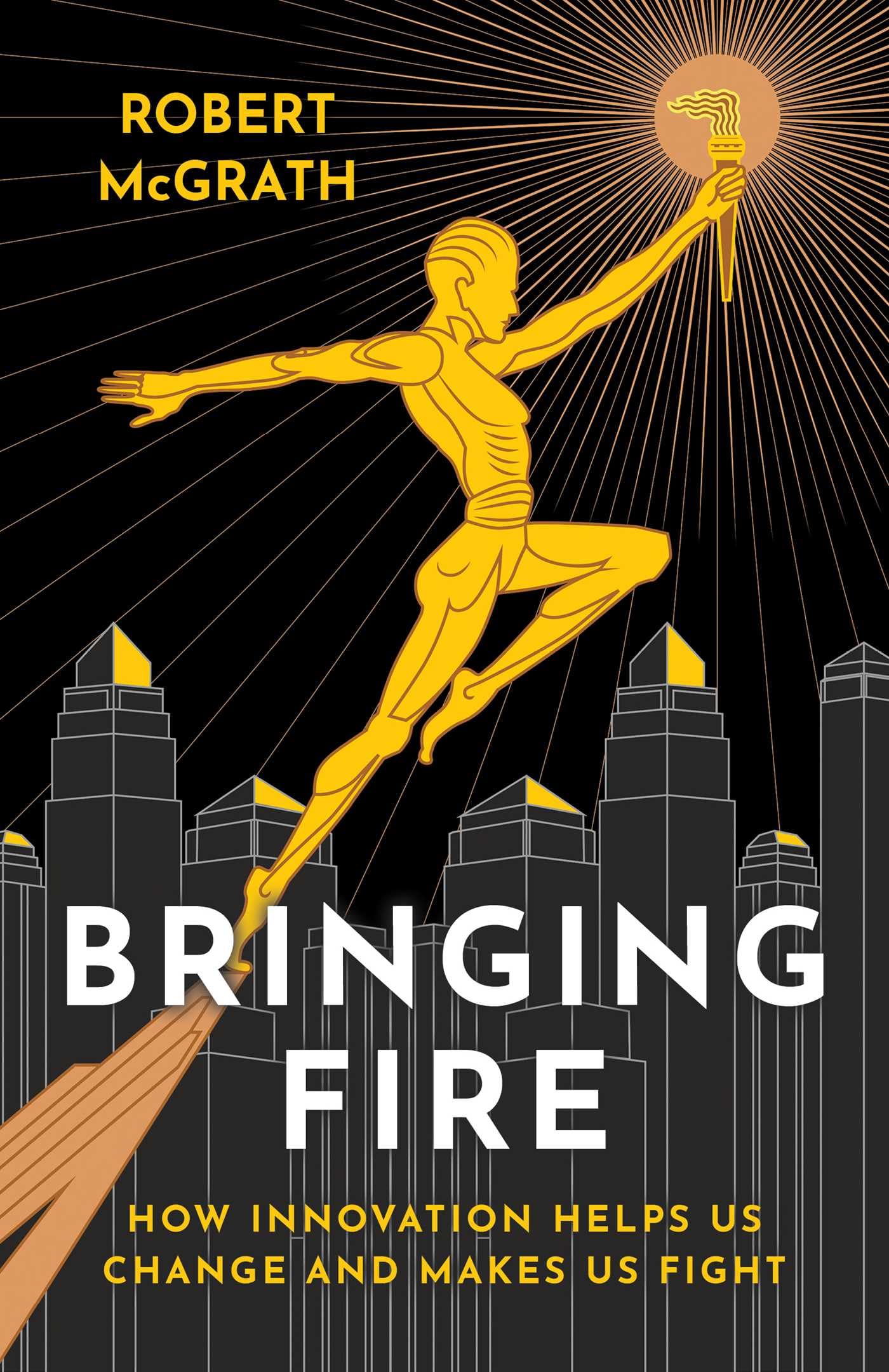 Bringing Fire: How Innovation Helps Us Change and Makes Us Fight