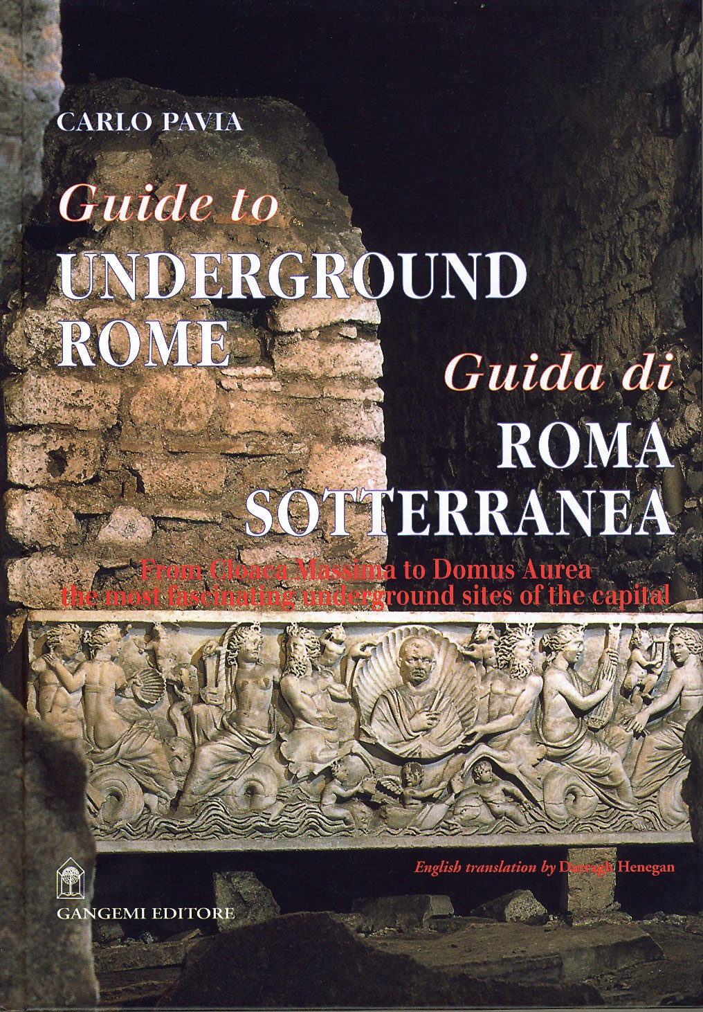 Guide to Underground Rome/ Guida Di Roma Sotterranea: From Cloaca Massima to Domus Aurea: The Most Fascinating Underground Sites of the Capital (English and Italian Edition)