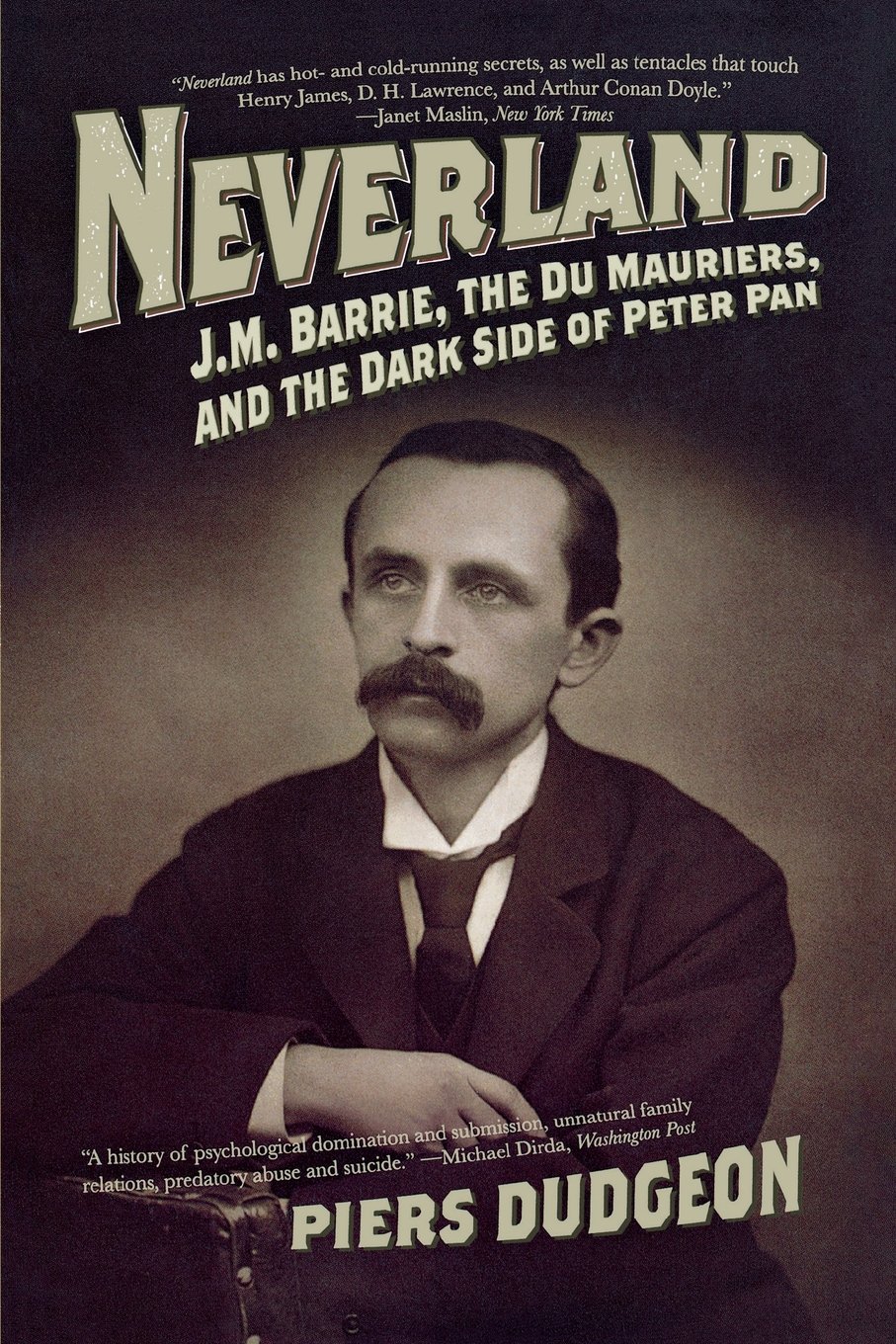 Neverland: J.M. Barrie, the Du Mauriers, and the Dark Side of Peter Pan