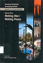 Making War/Making Peace (vol 3 of Defeating Terrorism/Developing Dreams : Beyond 9/11 and the Iraq War)