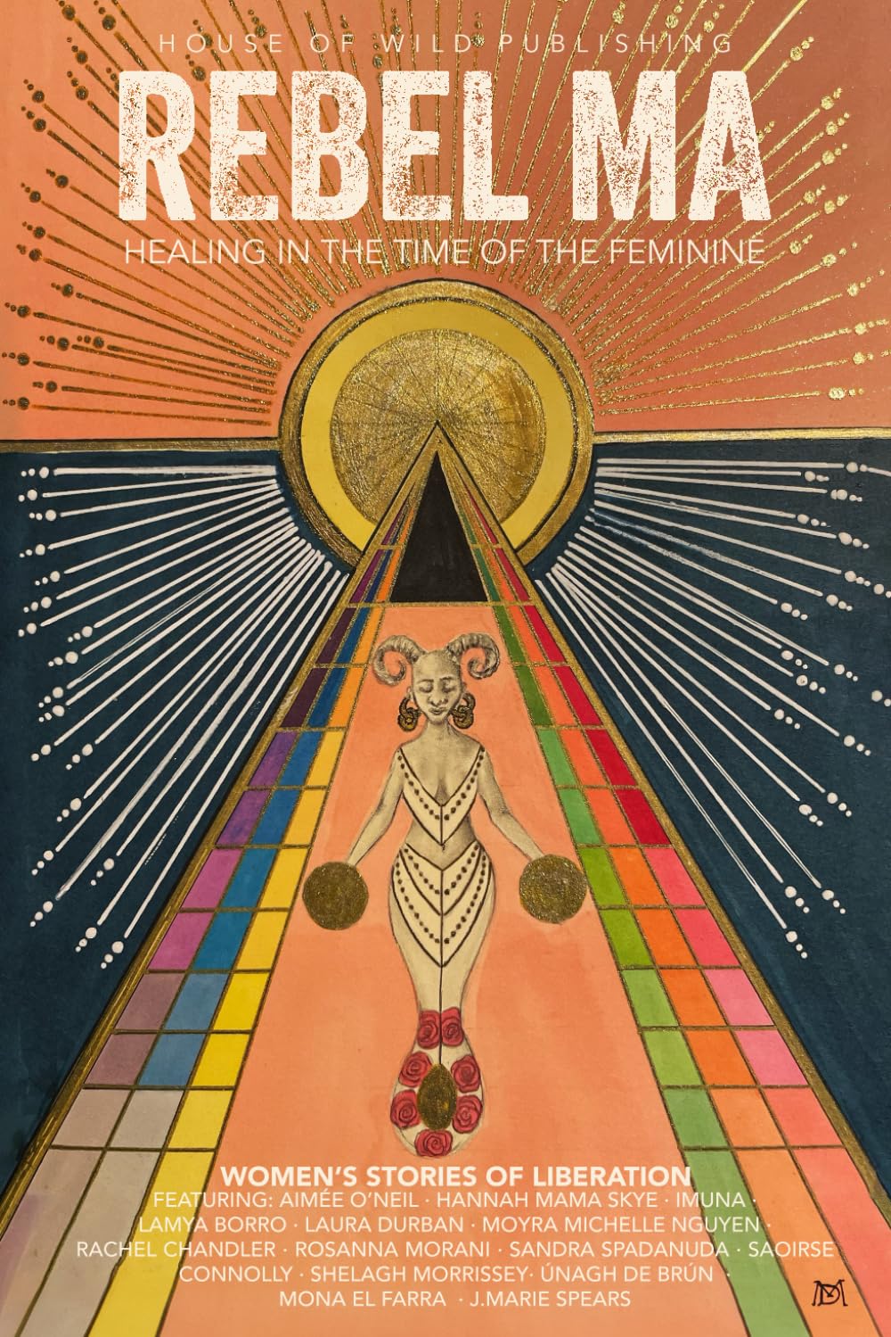 Rebel Ma - Healing in the Time of the Feminine: Women's Stories of Liberation
