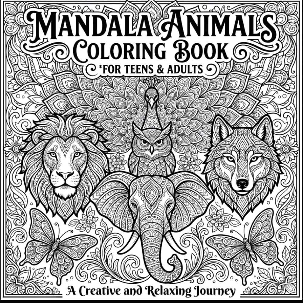 Mandala Animals Coloring Book for Teens: Relaxing and Intricate Animal Designs for Stress Relief, Creativity, and Mindful Coloring