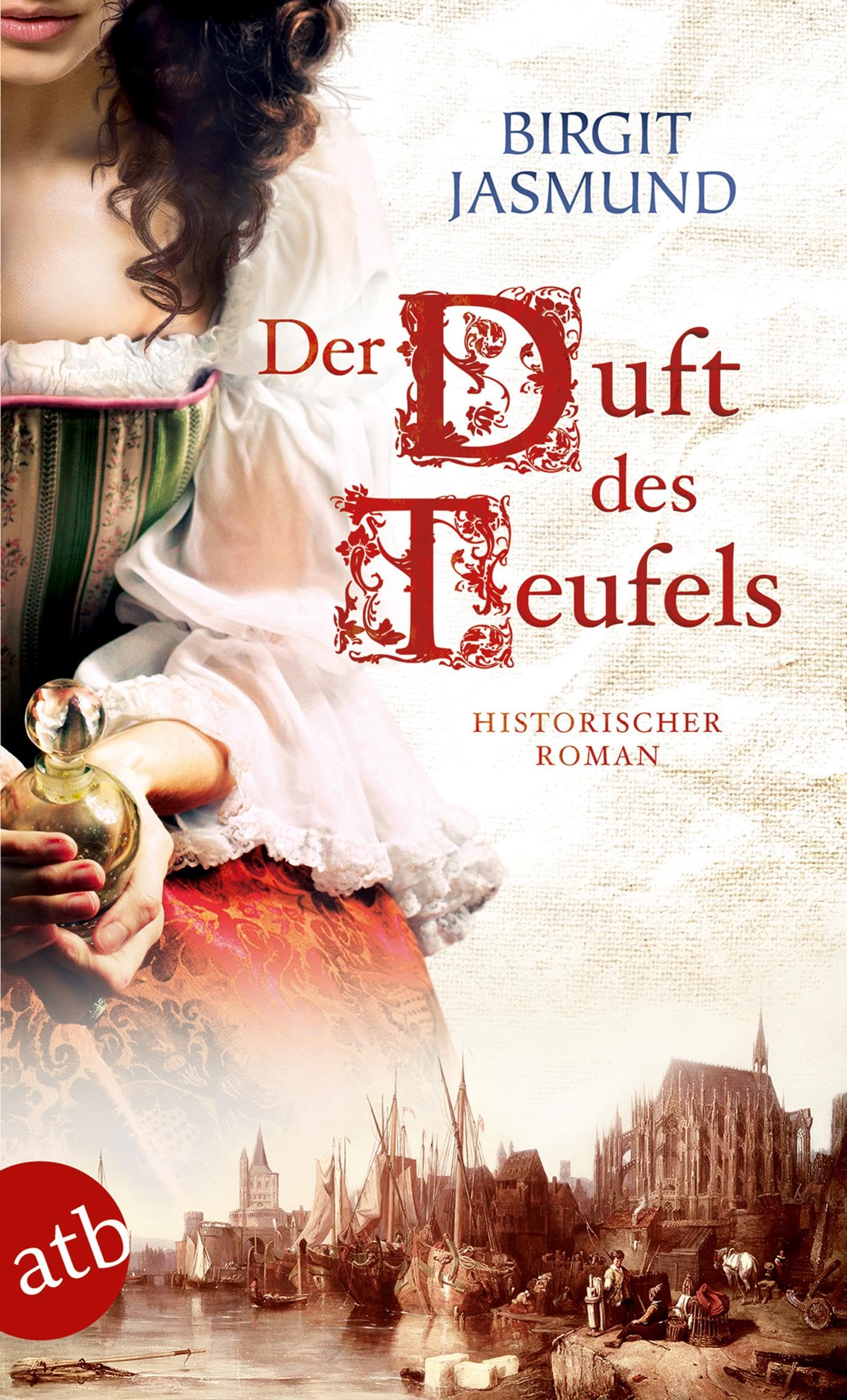 Der Duft des Teufels: Historischer Roman