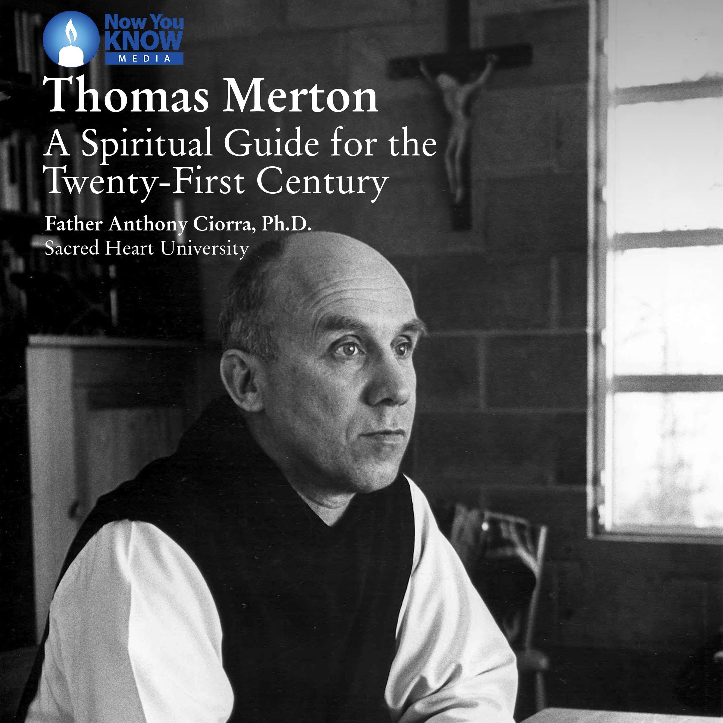 Thomas Merton: A Spiritual Guide for the Twenty-First Century