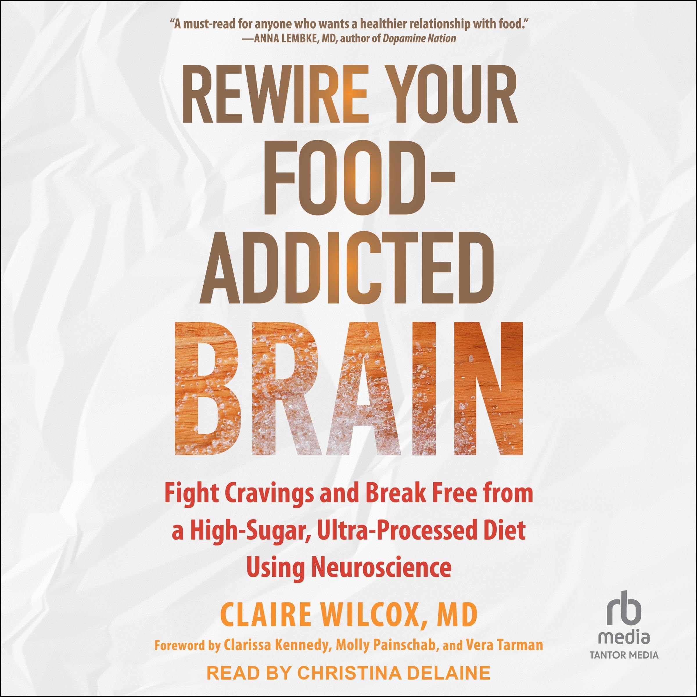 Rewire Your Food-Addicted Brain: Fight Cravings and Break Free from a High-Sugar, Ultra-Processed Diet Using Neuroscience