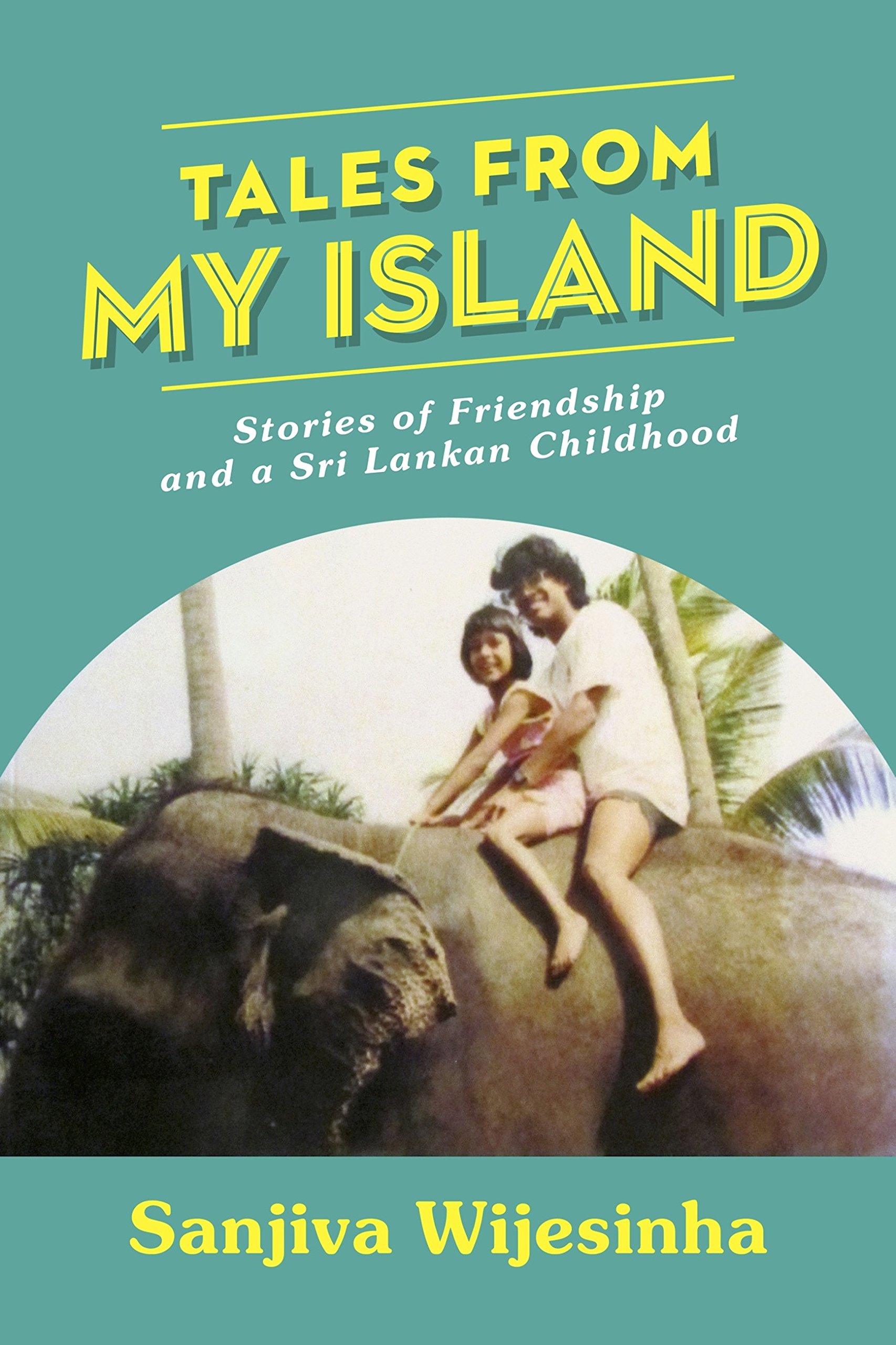 Tales from my Island: Stories of Friendship – and a Sri Lankan Childhood