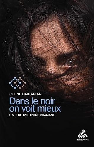Dans le noir on voit mieux: Les épreuves d'une chamane