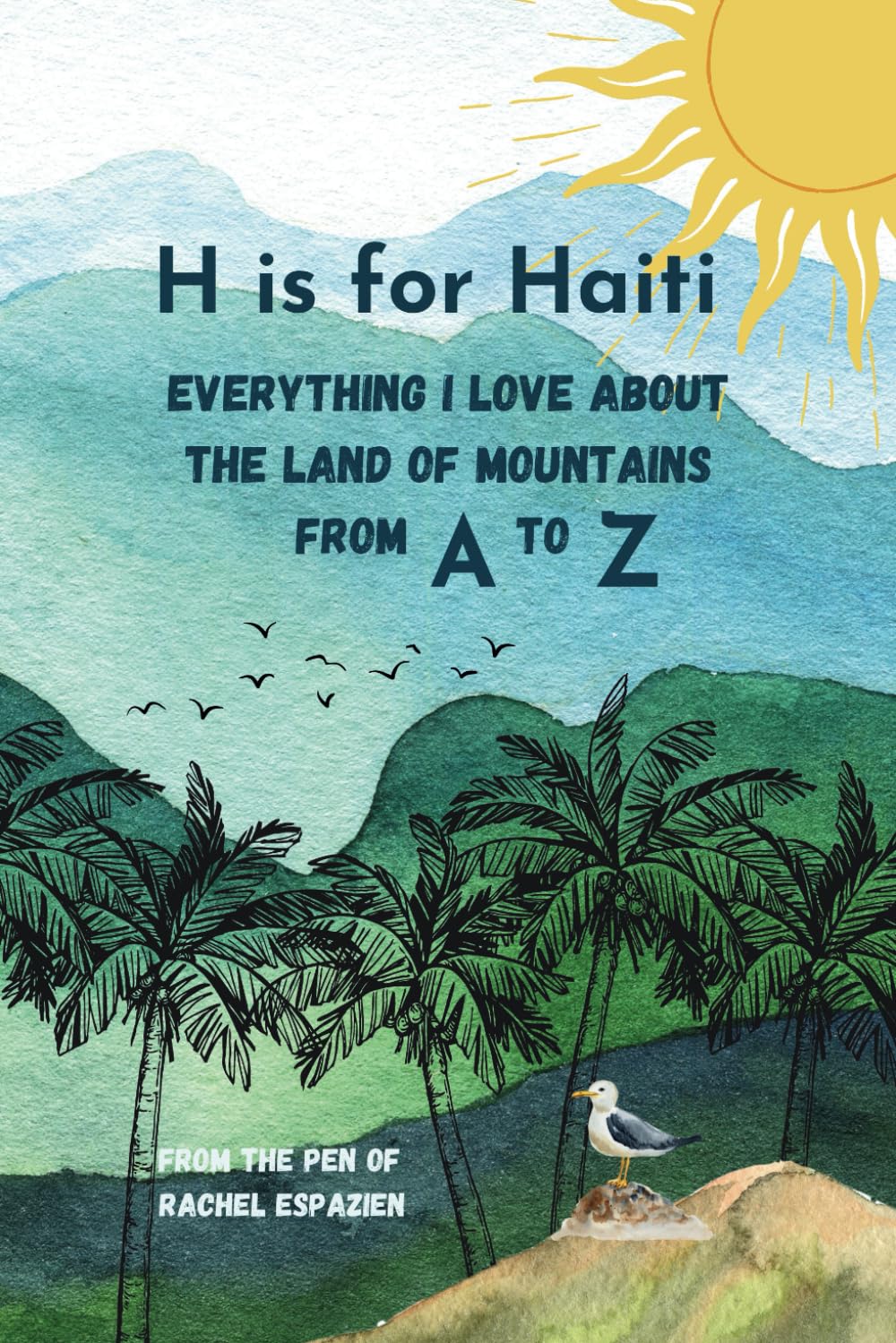 H is for Haiti: Everything I Love About the Land of Mountains From A to Z