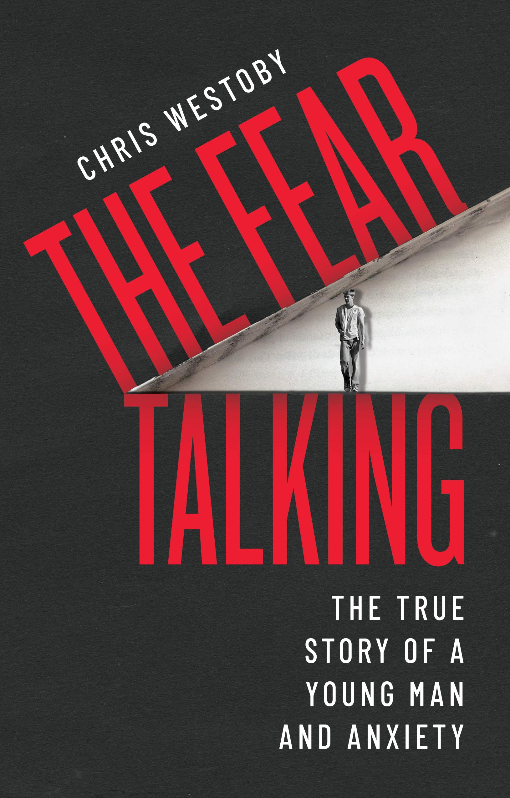 The Fear Talking: The True Story of a Young Man and Anxiety by Westoby PB+-