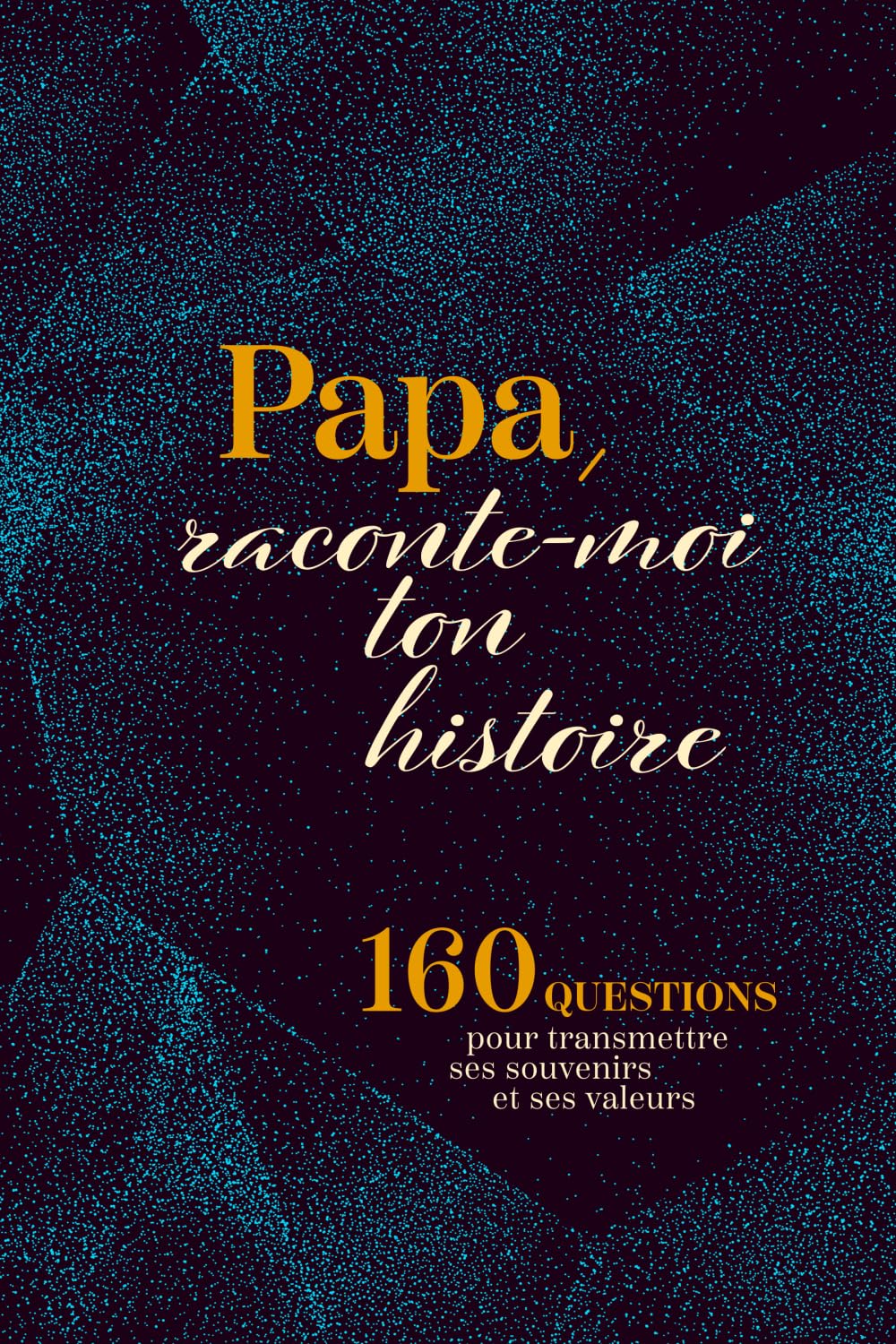 Papa Raconte-Moi Ton Histoire: Journal guidé pour raconter sa vie et transmettre ses souvenirs
