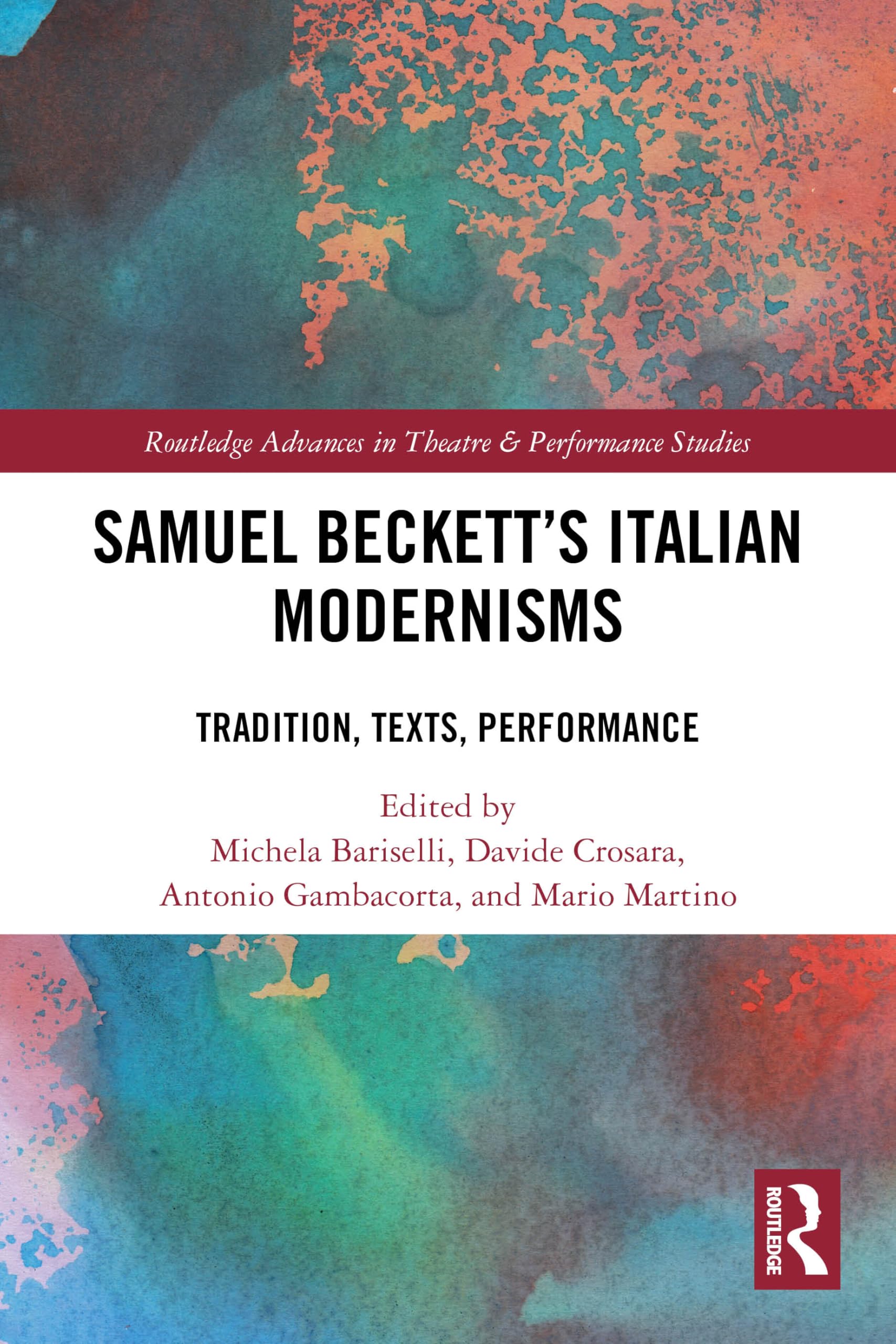 Samuel Beckett’s Italian Modernisms: Tradition, Texts, Performance (Routledge Advances in Theatre & Performance Studies)
