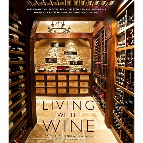 Living with Wine: Passionate Collectors, Sophisticated Cellars, and Other Rooms for Entertaining, Enjoying, and Imbibing