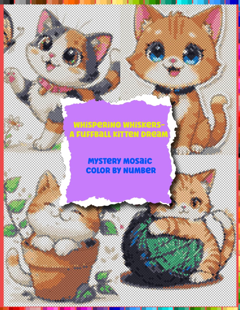 Whispering Whiskers- A Fuffball Kitten Dream: Color by Number Mystery Mosaic Book with 60 Adorable Kitten Puzzles