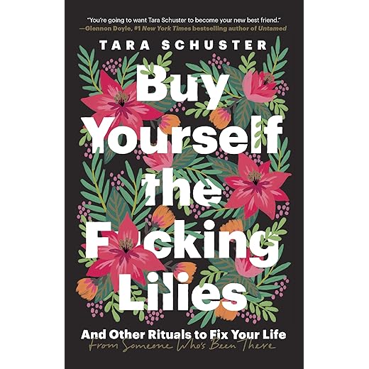 Buy Yourself the F*cking Lilies: And Other Rituals to Fix Your Life, from Someone Who's Been There