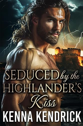 Seduced by the Highlander's Kiss: Scottish Second Chance Romance (Hearts Aflame: Love in the MacPherson Castle Book 7)