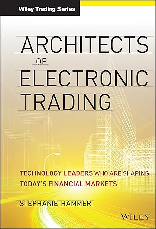 Architects of Electronic Trading: Technology Leaders Who Are Shaping Today's Financial Markets-Wow! eBook