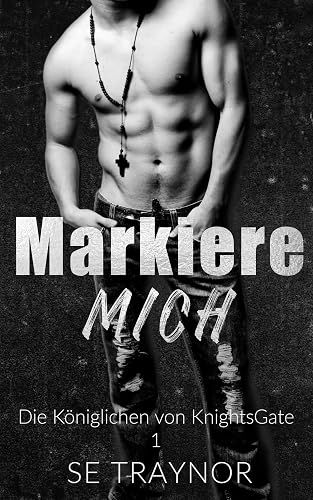 Markiere mich: KnightsGate: A Dark College Reverse Harem (Die Königlichen von KnightsGate 1)