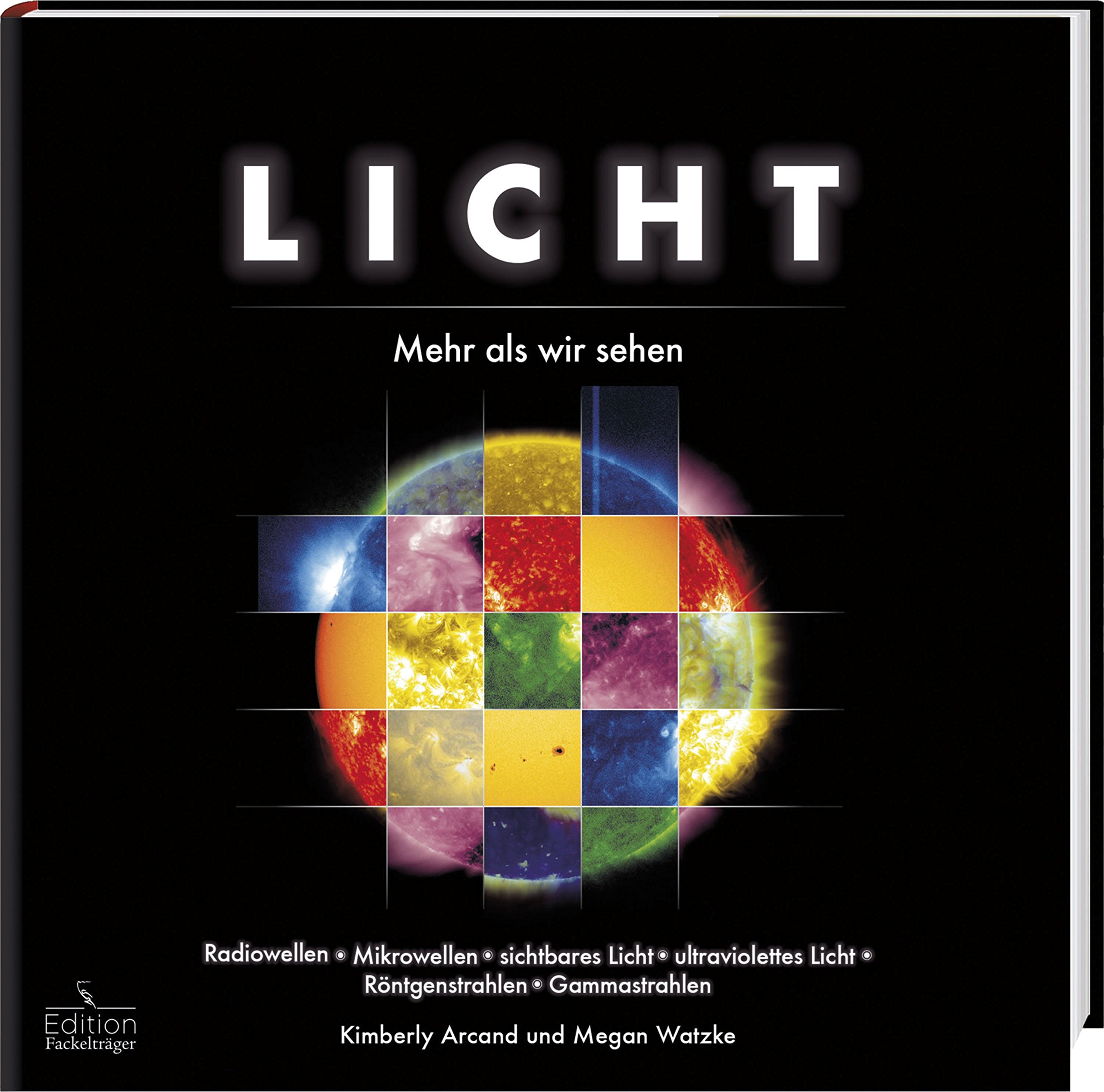 Licht - Mehr als wir sehen: Radiowellen, Mikrowellen, sichtbares Licht, ultraviolettes Licht, Röntgenstrahlen, Gammastrahlen
