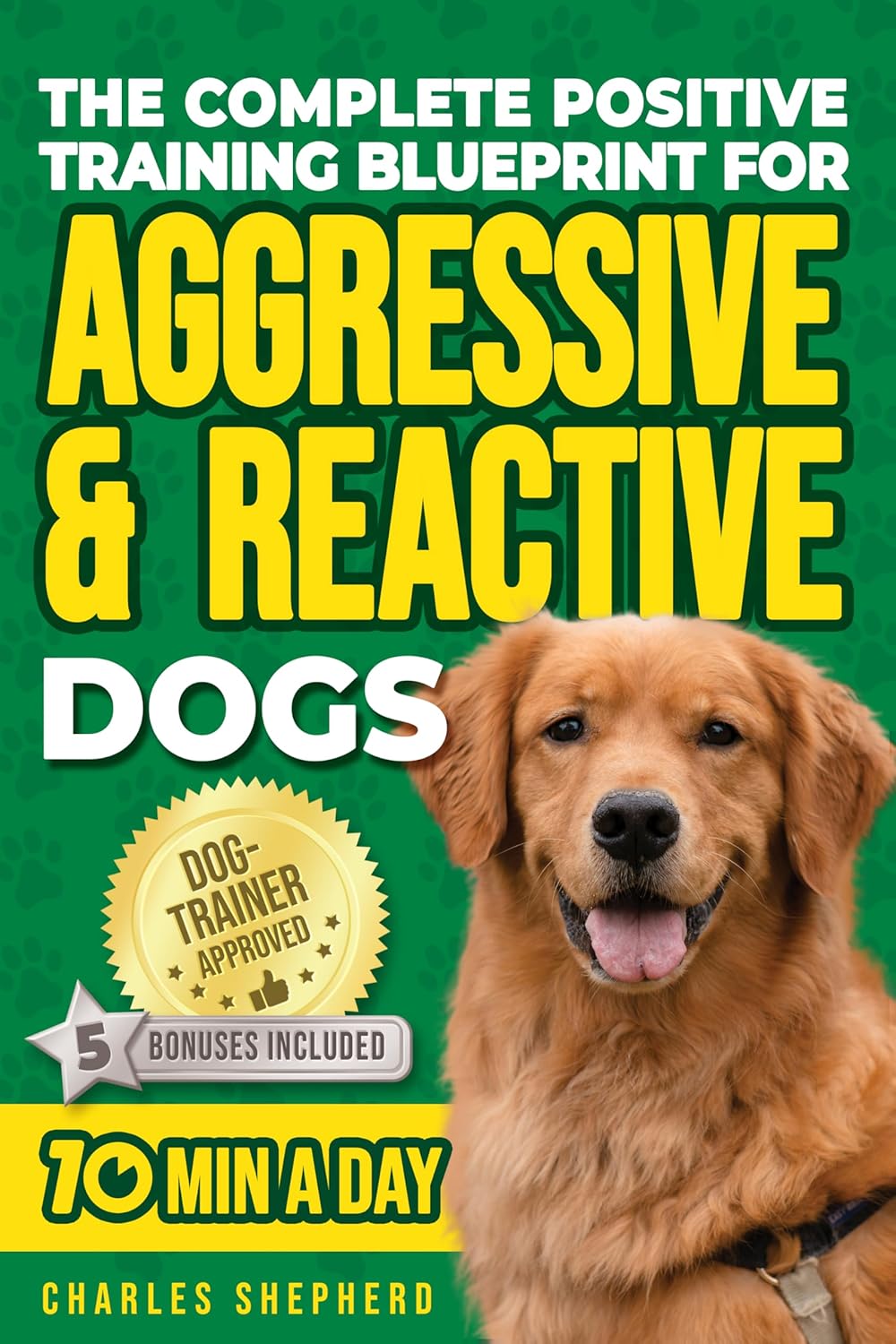 The Complete Positive Training Blueprint For Aggressive & Reactive Dogs: Step-by-Step Guide to Calm Your Anxious Dog, Manage Triggers, and Build Confidence … (Positive Dog Training & Nutrition Books) The Complete Positive Training Blueprint For Aggressive & Reactive Dogs: Step-by-Step Guide to Calm Your Anxious Dog, Manage Triggers, and Build Confidence … (Positive Dog Training & Nutrition Books)