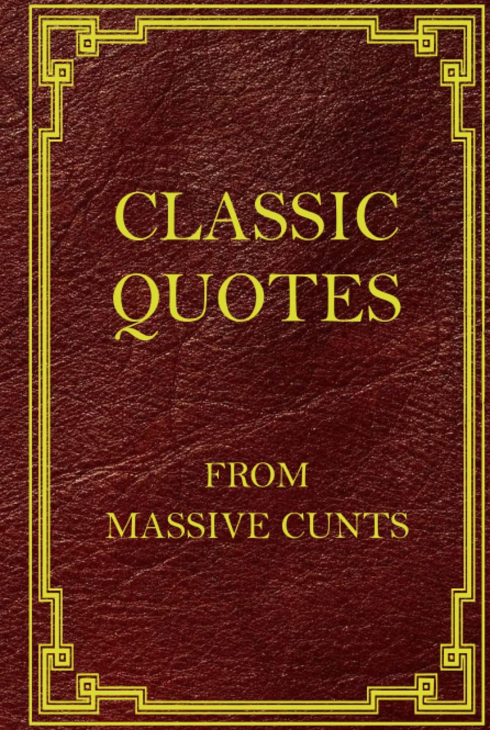 Classic Quotes from Massive Cunts: A Record of the Ramblings of your Local Moron