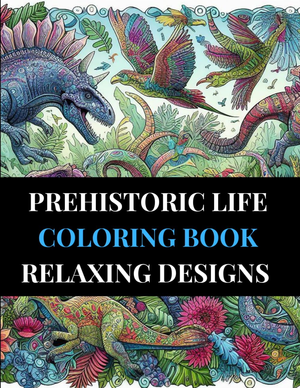 Prehistoric Life Coloring Book: Relaxing and Stress-Free Designs for Adults