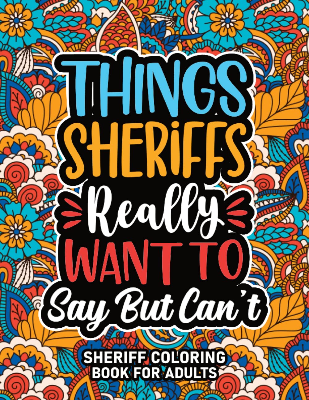 Sheriff Gifts : Sheriff Coloring Book For Adults: Motivational Swear Word Coloring Book for Sheriffs With Funny Cuss Words for Stress Relief & Relaxation, Sheriff Appreciation Gifts For Women & Men