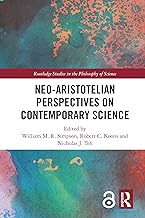 Neo-Aristotelian Perspectives on Contemporary Science (Routledge Studies in the Philosophy of Science Book 17) (English Edition)