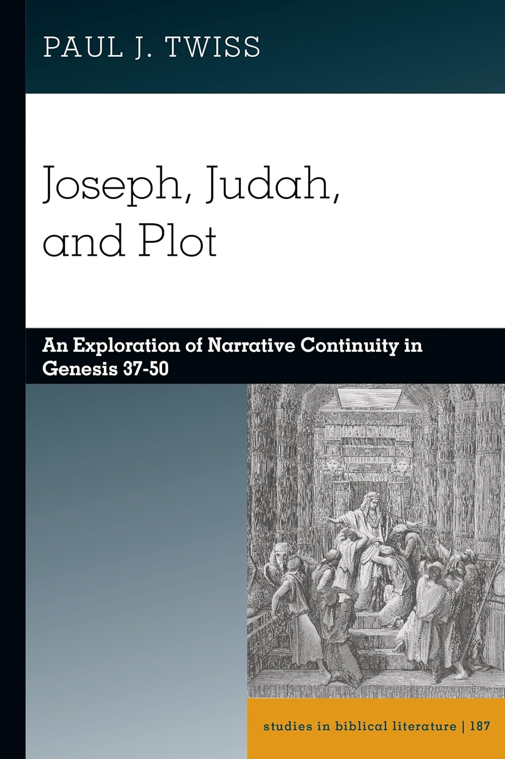 Joseph, Judah, and Plot: An Exploration of Narrative Continuity in Genesis 37-50 (Studies in Biblical Literature)