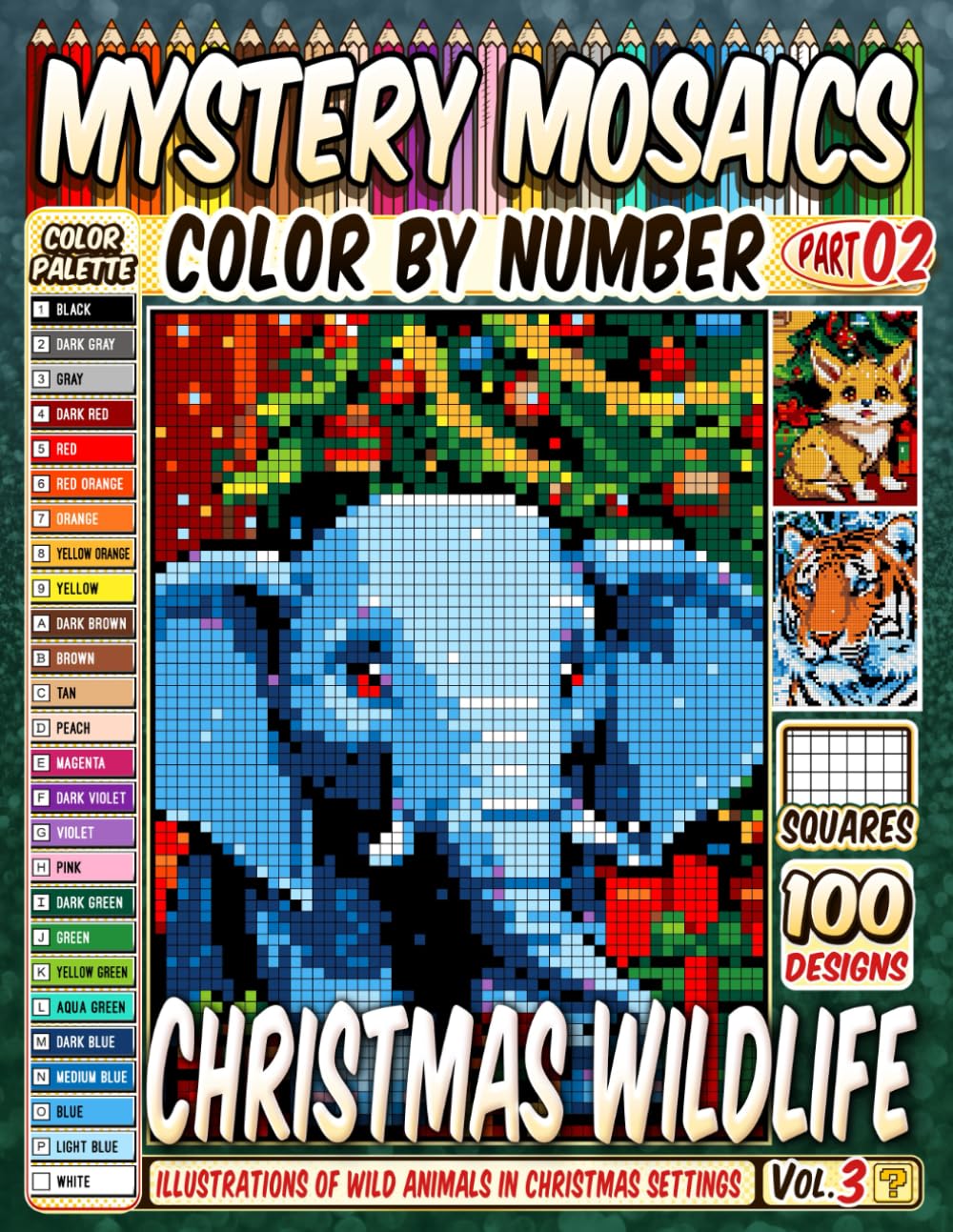 Christmas Wildlife Mystery Mosaics Color by Number Vol 3: 100 Pixel Art Illustrations of Wild Animals in Christmas Settings