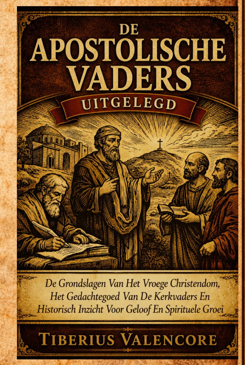 De Apostolische Vaders Uitgelegd: De Grondslagen Van Het Vroege Christendom, Het Gedachtegoed Van De Kerkvaders En Historisch Inzicht Voor Geloof En Spirituele Groei