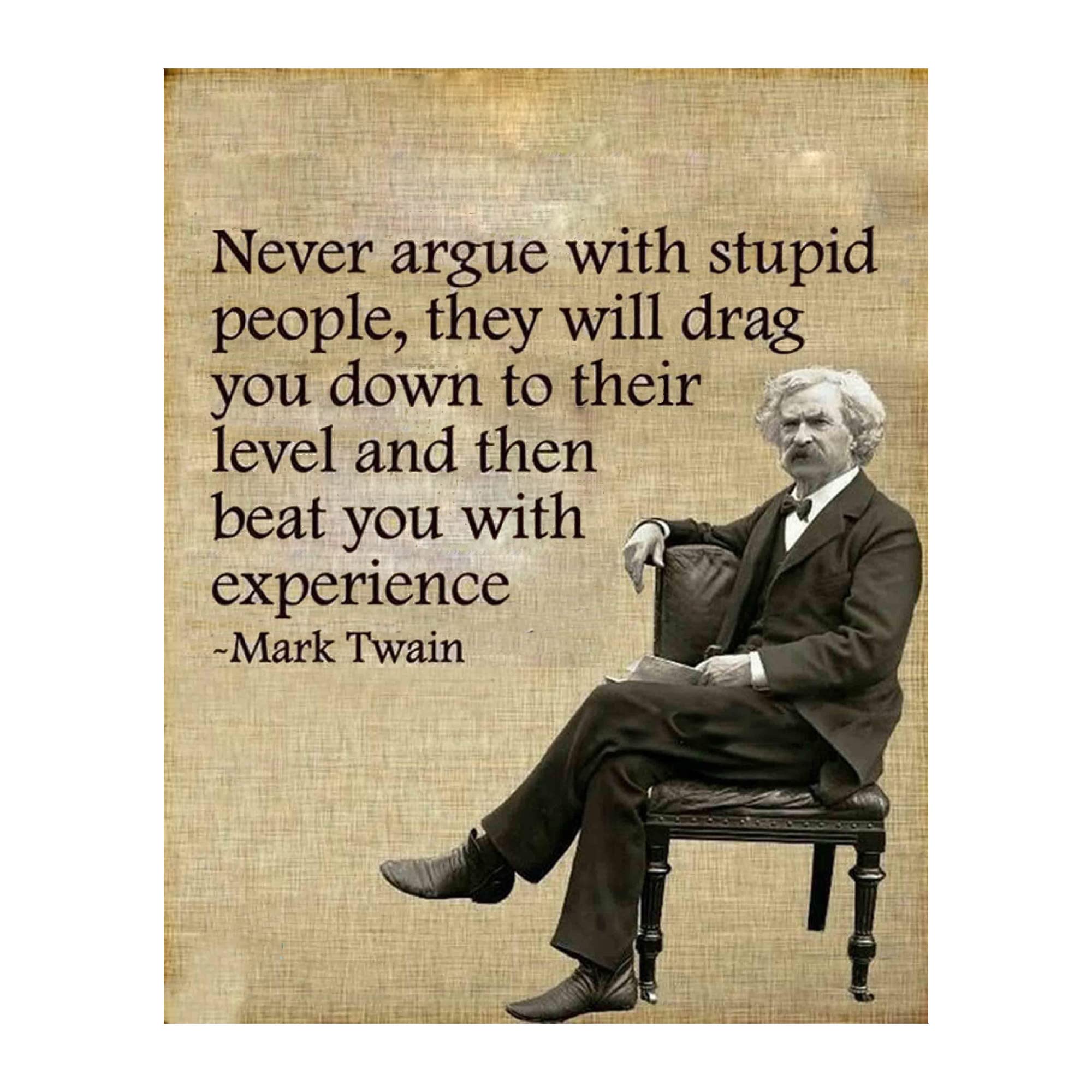 Funny Mark Twain Wall Art – 8x10 Unframed Print – Never Argue With Stupid People Quote – Witty Motivational Poster for Office, Man Cave, Library, Teacher or Lawyer Gift Decor