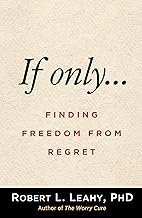 If Only…: Finding Freedom from Regret