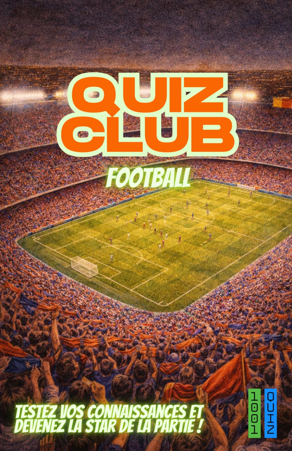 Jeu Quiz Club Football : 150 questions incontournables pour tester vos connaissances: 150 questions et réponses pour jouer, apprendre et s’amuser – Idéal pour soirées, familles, amis et voyages