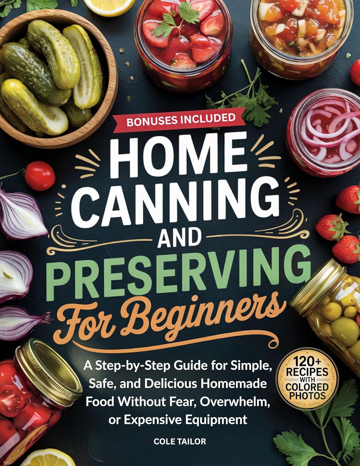 Home Canning and Preserving for Beginners: A Step-by-Step Guide for Simple, Safe, and Delicious Homemade Food Without Fear, Overwhelm, or Expensive ... ... Through Cooking for Beginners and Beyond)      [Print Replica] Kindle Edition