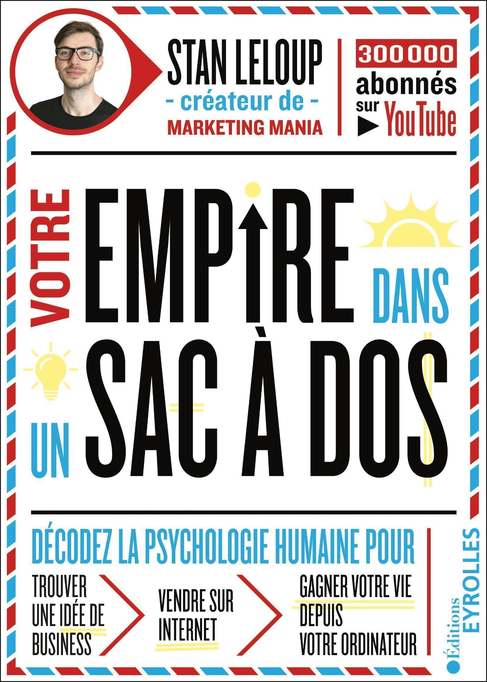 Votre empire dans un sac-à-dos: Décodez la psychologie humaine pour trouver une idée de business, vendre sur internet, gagner votre vie depuis votre ordinateur
