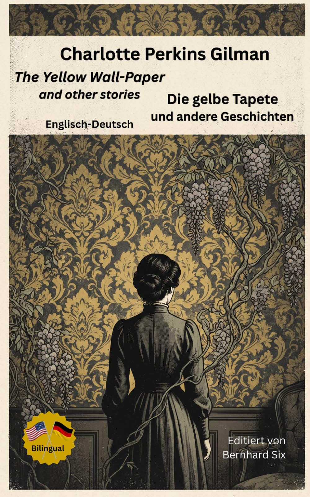 Charlotte Perkins Gilman -- The Yellow Wall-Paper -- Die gelbe Tapete -- Englisch-Deutsch: Bilinguale Neuübersetzung im Paralleltext mit ausführlichem Vor- und Nachwort