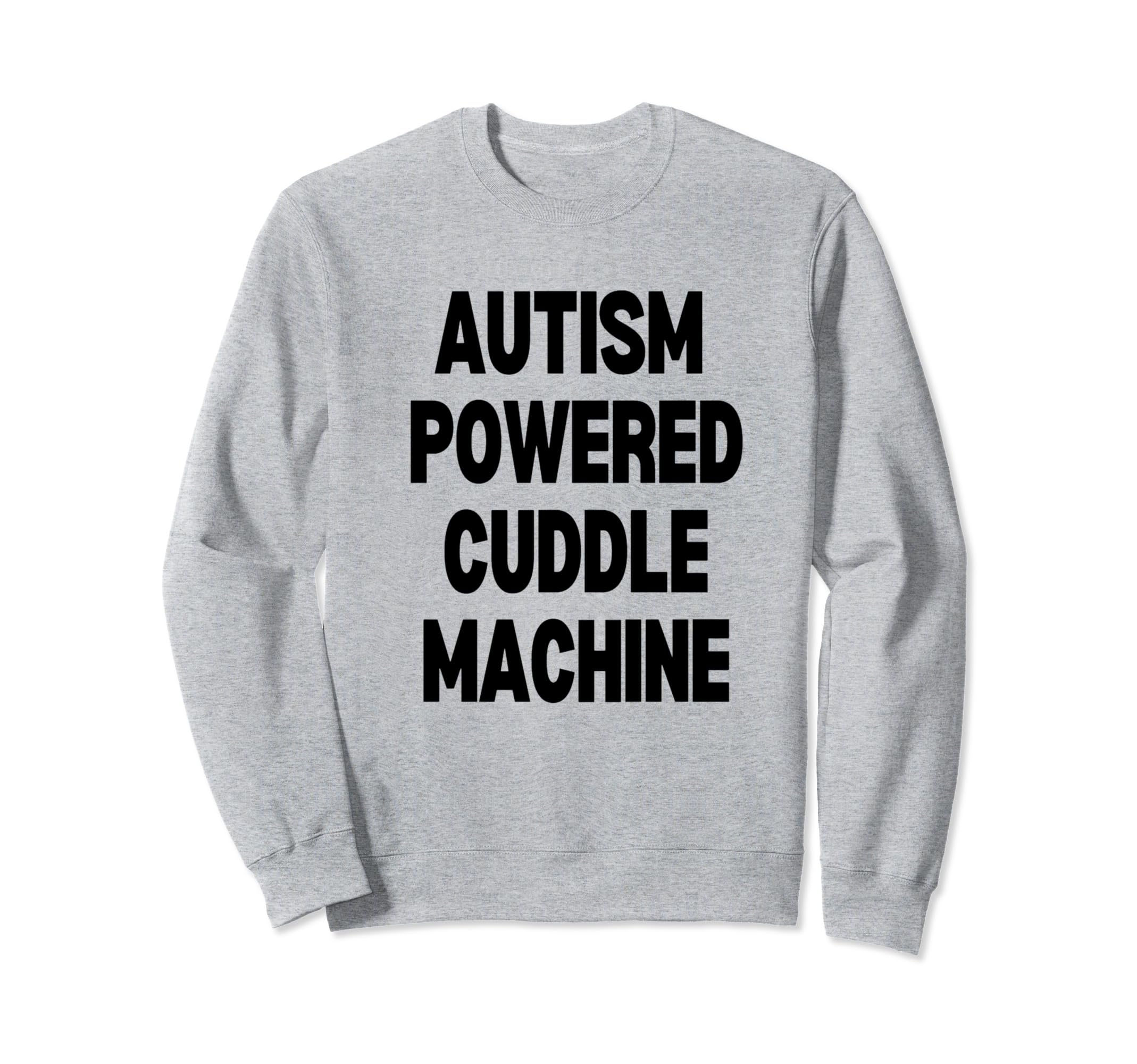 AUTISM POWERED CUDDLE MACHINE Sweatshirt
