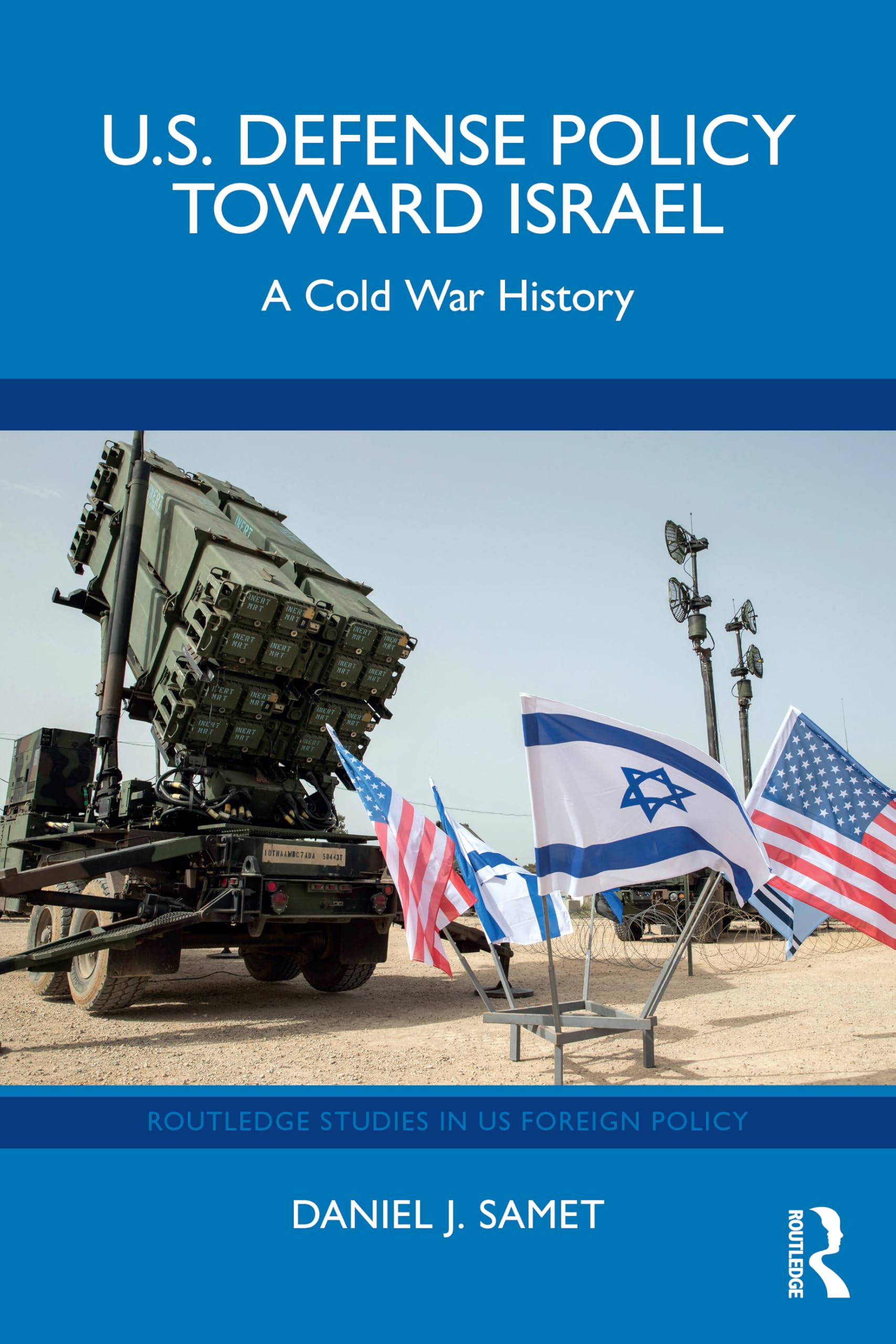 U.S. Defense Policy toward Israel: A Cold War History (Routledge Studies in US Foreign Policy)