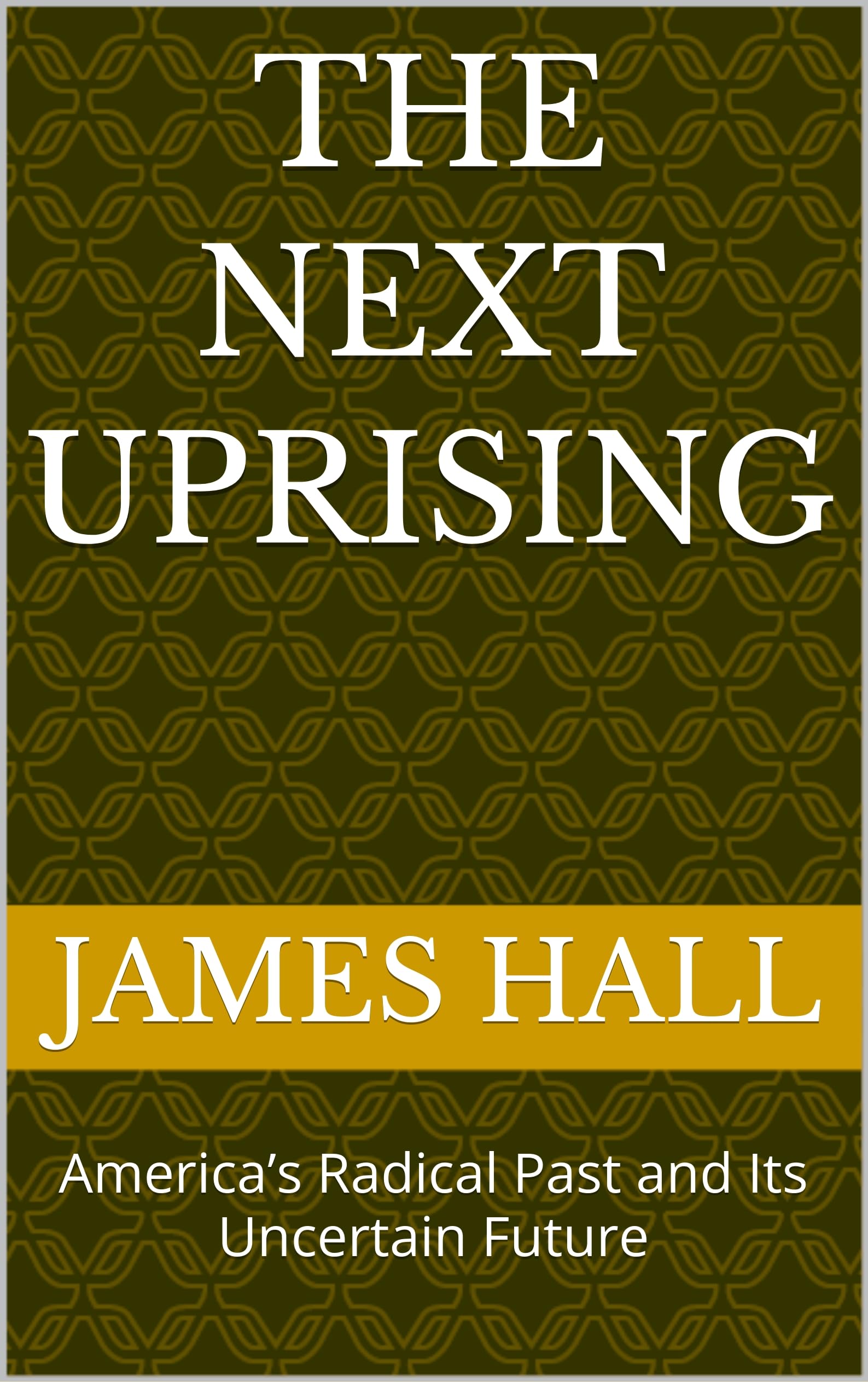 The Next Uprising: America’s Radical Past and Its Uncertain Future