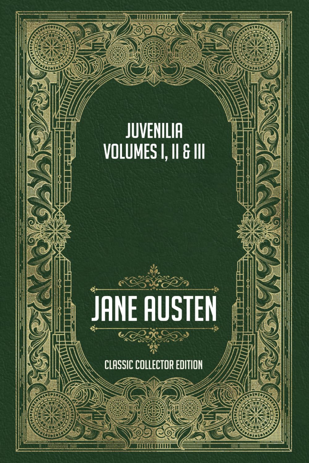 Juvenilia Volumes I, II & III - Classic Collector Edition (Annotated)